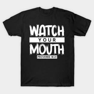 Watch Your Mouth - Proverbs 18:21 T-Shirt